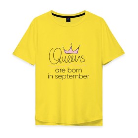 Мужская футболка хлопок Oversize с принтом Королевы рождаются в сентябре в Санкт-Петербурге, 100% хлопок | свободный крой, круглый ворот, “спинка” длиннее передней части | queen september