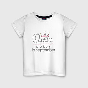 Детская футболка хлопок с принтом Королевы рождаются в сентябре в Санкт-Петербурге, 100% хлопок | круглый вырез горловины, полуприлегающий силуэт, длина до линии бедер | Тематика изображения на принте: queen september