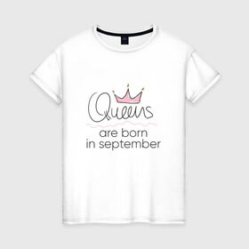 Женская футболка хлопок с принтом Королевы рождаются в сентябре в Санкт-Петербурге, 100% хлопок | прямой крой, круглый вырез горловины, длина до линии бедер, слегка спущенное плечо | queen september