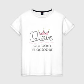 Женская футболка хлопок с принтом Королевы рождаются в октябре в Санкт-Петербурге, 100% хлопок | прямой крой, круглый вырез горловины, длина до линии бедер, слегка спущенное плечо | queen october