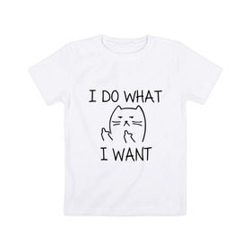 Детская футболка хлопок с принтом I do what I want в Санкт-Петербурге, 100% хлопок | круглый вырез горловины, полуприлегающий силуэт, длина до линии бедер | cat | i do what i want | кот | коты | кошка