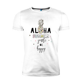 Мужская футболка премиум с принтом ALOHA в Санкт-Петербурге, 92% хлопок, 8% лайкра | приталенный силуэт, круглый вырез ворота, длина до линии бедра, короткий рукав | be happy | smile | summer | ананас | лето | счастье | улыбка