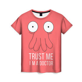 Женская футболка 3D с принтом Доктор в Санкт-Петербурге, 100% полиэфир ( синтетическое хлопкоподобное полотно) | прямой крой, круглый вырез горловины, длина до линии бедер | doctor | futurama | trust me | верь мне | врач | доктор | зойдберг | медик | медицина | футурама