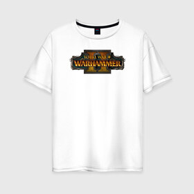 Женская футболка хлопок Oversize с принтом Total War Warhammer II в Санкт-Петербурге, 100% хлопок | свободный крой, круглый ворот, спущенный рукав, длина до линии бедер
 | total | war | warhammer ii