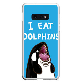 Чехол для Samsung S10E с принтом Я ем дельфинов в Санкт-Петербурге, Силикон | Область печати: задняя сторона чехла, без боковых панелей | дельфины | касатка