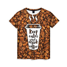 Женская футболка 3D с принтом keep calm and drink coffee в Санкт-Петербурге, 100% полиэфир ( синтетическое хлопкоподобное полотно) | прямой крой, круглый вырез горловины, длина до линии бедер | coffee | keep calm | кофе