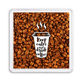 Магнит 55*55 с принтом keep calm and drink coffee в Санкт-Петербурге, Пластик | Размер: 65*65 мм; Размер печати: 55*55 мм | Тематика изображения на принте: coffee | keep calm | кофе