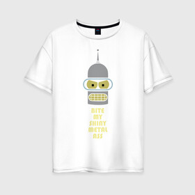 Женская футболка хлопок Oversize с принтом Bite my ass в Санкт-Петербурге, 100% хлопок | свободный крой, круглый ворот, спущенный рукав, длина до линии бедер
 | bender | futurama | бендер | зойдберг | космос | футурама
