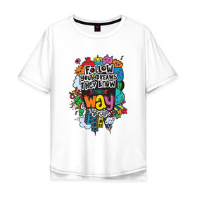 Мужская футболка хлопок Oversize с принтом Follow your dreams в Санкт-Петербурге, 100% хлопок | свободный крой, круглый ворот, “спинка” длиннее передней части | bombing | sticker | монстры | стикербомбинг
