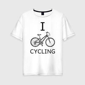 Женская футболка хлопок Oversize с принтом I love cycling в Санкт-Петербурге, 100% хлопок | свободный крой, круглый ворот, спущенный рукав, длина до линии бедер
 | bicycle | bike | bmx | cycling | enjoy | i | like | love | moto | ride | rider | sport | байк | велик | вело | велосипед | велосипедист | ездить | зож | катать | кататься | лето | спорт | спортсмен