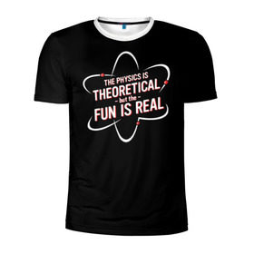 Мужская футболка 3D спортивная с принтом Физика и веселье в Санкт-Петербурге, 100% полиэстер с улучшенными характеристиками | приталенный силуэт, круглая горловина, широкие плечи, сужается к линии бедра | реальное веселье | теоретическая физика
