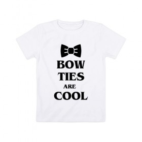 Детская футболка хлопок с принтом Bow ties are cool в Санкт-Петербурге, 100% хлопок | круглый вырез горловины, полуприлегающий силуэт, длина до линии бедер | 