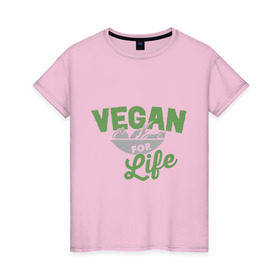 Женская футболка хлопок с принтом Vegan for Life в Санкт-Петербурге, 100% хлопок | прямой крой, круглый вырез горловины, длина до линии бедер, слегка спущенное плечо | green | vegan | yoga | веган | вегетарианец | вегетарианство | витамины | здоровье | зеленый | зож | йога | овощи | фрукты