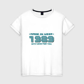 Женская футболка хлопок с принтом Made in USSR 1989 в Санкт-Петербурге, 100% хлопок | прямой крой, круглый вырез горловины, длина до линии бедер, слегка спущенное плечо | 