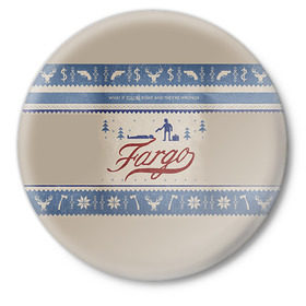 Значок с принтом Fargo в Санкт-Петербурге,  металл | круглая форма, металлическая застежка в виде булавки | Тематика изображения на принте: фарго