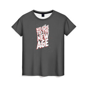 Женская футболка 3D с принтом Welcome to the New Age в Санкт-Петербурге, 100% полиэфир ( синтетическое хлопкоподобное полотно) | прямой крой, круглый вырез горловины, длина до линии бедер | imagine dragons | альтернатива | вэлком | надпись | песня | рок