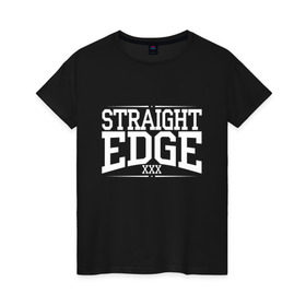 Женская футболка хлопок с принтом straight edge xxx в Санкт-Петербурге, 100% хлопок | прямой крой, круглый вырез горловины, длина до линии бедер, слегка спущенное плечо | drugfree | edge | hardcore | punk | sxe