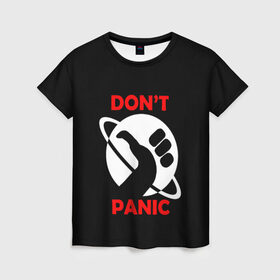 Женская футболка 3D с принтом Don`t panic в Санкт-Петербурге, 100% полиэфир ( синтетическое хлопкоподобное полотно) | прямой крой, круглый вырез горловины, длина до линии бедер | dont panic