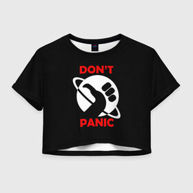 Женская футболка 3D укороченная с принтом Don`t panic в Санкт-Петербурге, 100% полиэстер | круглая горловина, длина футболки до линии талии, рукава с отворотами | dont panic