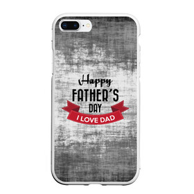 Чехол для iPhone 7Plus/8 Plus матовый с принтом Happy Fathers day в Санкт-Петербурге, Силикон | Область печати: задняя сторона чехла, без боковых панелей | happy father day | отец | папа | подарки | праздник | текстуры