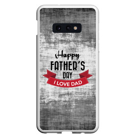 Чехол для Samsung S10E с принтом Happy Fathers day в Санкт-Петербурге, Силикон | Область печати: задняя сторона чехла, без боковых панелей | Тематика изображения на принте: happy father day | отец | папа | подарки | праздник | текстуры