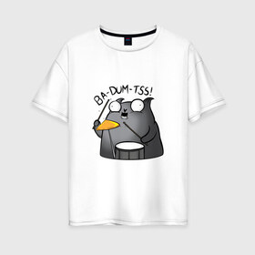 Женская футболка хлопок Oversize с принтом Ba-Dum-Tss! в Санкт-Петербурге, 100% хлопок | свободный крой, круглый ворот, спущенный рукав, длина до линии бедер
 | ba dum tss | mem | ба дум тс | барабан | каламбур | кот | мем | мемас | шутка