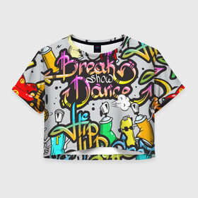 Женская футболка 3D укороченная с принтом Graffiti в Санкт-Петербурге, 100% полиэстер | круглая горловина, длина футболки до линии талии, рукава с отворотами | Тематика изображения на принте: break | dance | graffiti | hip hop | rap | граффити | рэп | скейтборд | хип хоп
