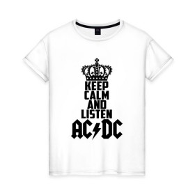 Женская футболка хлопок с принтом Keep calm and listen AC/DC в Санкт-Петербурге, 100% хлопок | прямой крой, круглый вырез горловины, длина до линии бедер, слегка спущенное плечо | Тематика изображения на принте: ac dc | acdc | австралийская | альбом | ангус янг | блюз рок | гитара | головы | группа | крис слэйд | музыканты | надпись | певцы | рок | рок н ролл | стиви янг | хард рок | эксл роуз