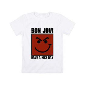 Детская футболка хлопок с принтом Bon Jovi, have a nice day в Санкт-Петербурге, 100% хлопок | круглый вырез горловины, полуприлегающий силуэт, длина до линии бедер | bon jovi | бон | бон джови | глэм | группа | джови | джон | метал | рок | хард