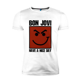 Мужская футболка премиум с принтом Bon Jovi, have a nice day в Санкт-Петербурге, 92% хлопок, 8% лайкра | приталенный силуэт, круглый вырез ворота, длина до линии бедра, короткий рукав | bon jovi | бон | бон джови | глэм | группа | джови | джон | метал | рок | хард