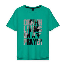 Мужская футболка хлопок Oversize с принтом Ohhhh living on a prayer в Санкт-Петербурге, 100% хлопок | свободный крой, круглый ворот, “спинка” длиннее передней части | bon jovi | бон | бон джови | глэм | группа | джови | джон | рок | хард