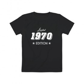 Детская футболка хлопок с принтом limited edition 1970 в Санкт-Петербурге, 100% хлопок | круглый вырез горловины, полуприлегающий силуэт, длина до линии бедер | 