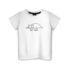 Детская футболка хлопок с принтом Not today - Не сегодня в Санкт-Петербурге, 100% хлопок | круглый вырез горловины, полуприлегающий силуэт, длина до линии бедер | кошка | надписи | не сегодня