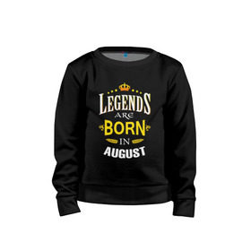 Детский свитшот хлопок с принтом Legends are born in august в Санкт-Петербурге, 100% хлопок | круглый вырез горловины, эластичные манжеты, пояс и воротник | 