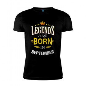 Мужская футболка премиум с принтом Legends are born in september в Санкт-Петербурге, 92% хлопок, 8% лайкра | приталенный силуэт, круглый вырез ворота, длина до линии бедра, короткий рукав | september | день рождения | подарок | праздник | сентябрь