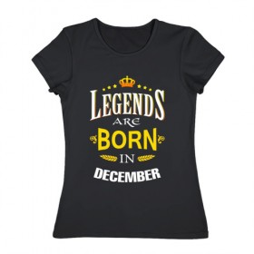 Женская футболка хлопок с принтом Legends are born in december в Санкт-Петербурге, 100% хлопок | прямой крой, круглый вырез горловины, длина до линии бедер, слегка спущенное плечо | 