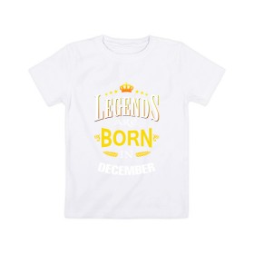 Детская футболка хлопок с принтом Legends are born in december в Санкт-Петербурге, 100% хлопок | круглый вырез горловины, полуприлегающий силуэт, длина до линии бедер | 