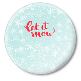 Значок с принтом Let it snow в Санкт-Петербурге,  металл | круглая форма, металлическая застежка в виде булавки | Тематика изображения на принте: 
