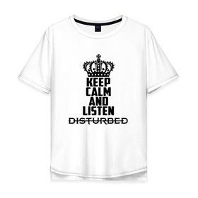 Мужская футболка хлопок Oversize с принтом Keep calm and listen Disturbed в Санкт-Петербурге, 100% хлопок | свободный крой, круглый ворот, “спинка” длиннее передней части | disturbed | альтернативный | встревоженные | группа | джон мойер | дистербд | дистербед | дэвид дрейман | дэн дониган | майк венгрен | метал | монстр | ню | нюметал | рога | рок | хеви | хевиметал