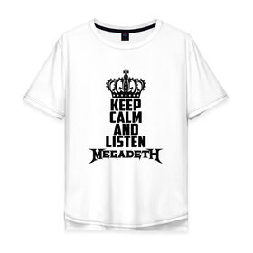 Мужская футболка хлопок Oversize с принтом Keep calm and listen Megadeth в Санкт-Петербурге, 100% хлопок | свободный крой, круглый ворот, “спинка” длиннее передней части | megadet | megadeth | дирк вербурен | дэвид эллефсон | дэйв мастейн | кико лоурейро | мегадет