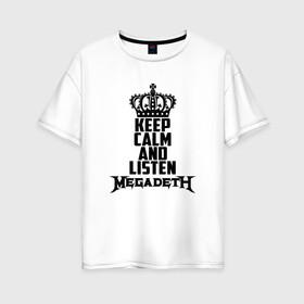 Женская футболка хлопок Oversize с принтом Keep calm and listen Megadeth в Санкт-Петербурге, 100% хлопок | свободный крой, круглый ворот, спущенный рукав, длина до линии бедер
 | megadet | megadeth | дирк вербурен | дэвид эллефсон | дэйв мастейн | кико лоурейро | мегадет