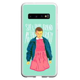 Чехол для Samsung Galaxy S10 с принтом Shes our friend в Санкт-Петербурге, Силикон | Область печати: задняя сторона чехла, без боковых панелей | eleven | strange things | stranger things | демогоргон | одиннадцать | странные дела