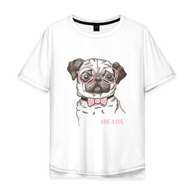 Мужская футболка хлопок Oversize с принтом Hug a Pug в Санкт-Петербурге, 100% хлопок | свободный крой, круглый ворот, “спинка” длиннее передней части | домашние животные | мопс | пес | собака