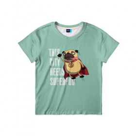 Детская футболка 3D с принтом This is city needs SUPERPUB в Санкт-Петербурге, 100% гипоаллергенный полиэфир | прямой крой, круглый вырез горловины, длина до линии бедер, чуть спущенное плечо, ткань немного тянется | домашние животные | мопс | пес | песик | собака | собачка