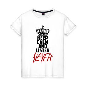 Женская футболка хлопок с принтом Keep calm and listen Slayer в Санкт-Петербурге, 100% хлопок | прямой крой, круглый вырез горловины, длина до линии бедер, слегка спущенное плечо | 