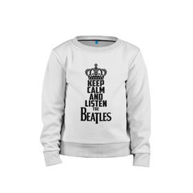 Детский свитшот хлопок с принтом Keep calm and listen Beatles в Санкт-Петербурге, 100% хлопок | круглый вырез горловины, эластичные манжеты, пояс и воротник | beatles | the beatles | бителз | бителс | битлз | битлс | битлы | группа | джон леннон | джордж харрисон | жуки | зе | ливерпульская четвёрка | мерсибит | пол маккартни | поп | ринго старр | рок