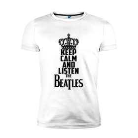 Мужская футболка премиум с принтом Keep calm and listen Beatles в Санкт-Петербурге, 92% хлопок, 8% лайкра | приталенный силуэт, круглый вырез ворота, длина до линии бедра, короткий рукав | beatles | the beatles | бителз | бителс | битлз | битлс | битлы | группа | джон леннон | джордж харрисон | жуки | зе | ливерпульская четвёрка | мерсибит | пол маккартни | поп | ринго старр | рок