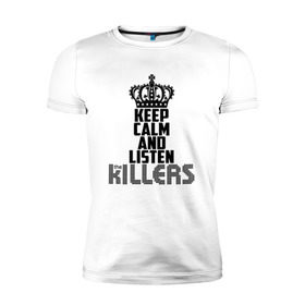 Мужская футболка премиум с принтом Keep calm and listen Killers в Санкт-Петербурге, 92% хлопок, 8% лайкра | приталенный силуэт, круглый вырез ворота, длина до линии бедра, короткий рукав | 