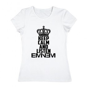 Женская футболка хлопок с принтом Keep calm and listen Eminem в Санкт-Петербурге, 100% хлопок | прямой крой, круглый вырез горловины, длина до линии бедер, слегка спущенное плечо | eminem | hip hop | hiphop | mc | rap | брюс | еменем | еминем | маршалл | мс | мэтерс | реп | репер | рэп | рэпер | хип | хипхоп | хоп | эменем | эминем