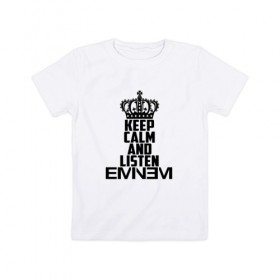 Детская футболка хлопок с принтом Keep calm and listen Eminem в Санкт-Петербурге, 100% хлопок | круглый вырез горловины, полуприлегающий силуэт, длина до линии бедер | eminem | hip hop | hiphop | mc | rap | брюс | еменем | еминем | маршалл | мс | мэтерс | реп | репер | рэп | рэпер | хип | хипхоп | хоп | эменем | эминем